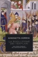 La rivoluzione dei templari. Una storia perduta del dodicesimo secolo di Simonetta Cerrini edito da Mondadori