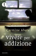 Vivere per addizione e altri viaggi di Carmine Abate edito da Mondadori