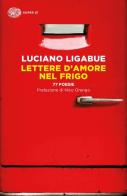 Lettere d'amore nel frigo. 77 poesie di Luciano Ligabue edito da Einaudi