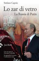 Lo zar di vetro. La Russia di Putin di Stefano Caprio edito da Jaca Book