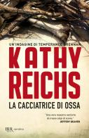 La cacciatrice di ossa di Kathy Reichs edito da Rizzoli