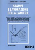 Stampi e lavorazione della lamiera di Vittorio Ariosi, Claudio Marzi edito da Hoepli