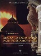 Senza la domenica non possiamo vivere. Credere, celebrare, vivere le domeniche dell'anno liturgico. Ciclo B di Francesco Cacucci edito da Libreria Editrice Vaticana