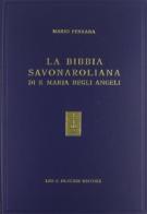 La Bibbia savonaroliana di S. Maria degli Angeli. L'unica Bibbia con postille autografe del Savonarola di Mario Ferrara edito da Olschki