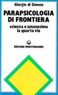 Parapsicologia di frontiera di Giorgio Di Simone edito da Edizioni Mediterranee
