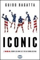Iconic. L'NBA compie 80 anni ed è più in forma che mai di Guido Bagatta edito da Cairo
