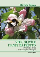 Vite olivo e piante da frutto. Avversità e difesa. Metodo integrato e biologico di Michele Tanno edito da Lampo