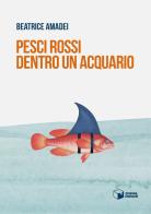 Pesci rossi dentro un acquario di Beatrice Amadei edito da Scatole Parlanti