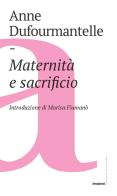 Maternità e sacrificio di Anne Dufourmantelle edito da Castelvecchi