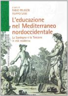 L' educazione nel Mediterraneo nordoccidentale. La Sardegna e la Toscana in età moderna edito da Vita e Pensiero
