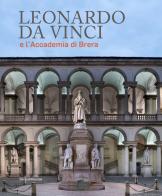Leonardo da Vinci e l'Accademia di Brera. Ediz. illustrata edito da Silvana