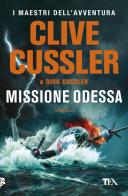 Missione Odessa di Clive Cussler, Dirk Cussler edito da TEA