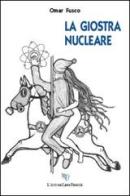 La giostra nucleare di Omar Fusco edito da L'Autore Libri Firenze