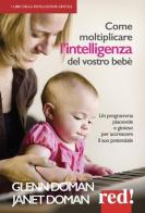 Come moltiplicare l'intelligenza del vostro bebè di Glenn Doman, Janet Doman edito da Red Edizioni