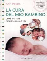 La cura del mio bambino. Come crescerlo nel primo anno di vita di Ann Peters edito da Gribaudo