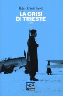 La crisi di Trieste 1953 di Bojan Dimitrjevic edito da LEG Edizioni