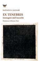 Ex tenebris. Immagini dall'oscurità di Raffaele K. Salinari edito da Tipheret
