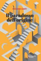 Il paradosso dell'origine. Dialettica e metodo in Walter Benjamin e Michel Foucault di Riccardo Campi edito da DeriveApprodi