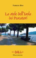 La stele dell'Isola dei pescatori di Fabrizio Bini edito da Macchione Editore