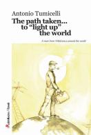 The path taken... to «light up» the world di Antonio Tumicelli edito da Robin