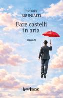 Fare castelli in aria di Giorgio Brunialti edito da LuoghInteriori
