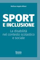 Sport e inclusione. La disabilità nel contesto scolastico e sociale di Melissa Angela Milani edito da Bononia University Press