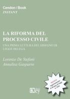 La riforma del processo civile. Una prima lettura del disegno di legge delega di Annalisa Gasparre, Lorenzo De Stefani edito da Key Editore