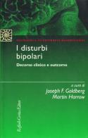 I disturbi bipolari. Decorso clinico e outcome di Joseph Goldberg, Martin Harrow edito da Raffaello Cortina Editore