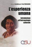 L' esperienza umana. Introduzione all'antropologia culturale di Anna Casella Paltrinieri edito da CISU