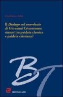 Il dialogo sul sacerdozio di Giovanni Crisostomo: sintesi tra paideia classica e paideia cristiana? di Gian Franco Saba edito da Dehoniana Libri