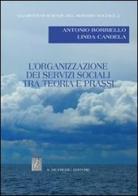L' organizzazione dei servizi sociali tra teoria e prassi di Antonio Borriello, Linda Candela edito da De Frede