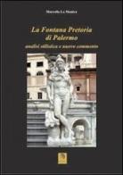 La fontana pretoria di Palermo. Analisi stilistica e nuovo commento di Marcella La Monica edito da Pitti Edizioni