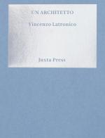 Un architetto di Vincenzo Latronico edito da Juxta Press