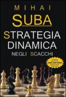 Strategia dinamica negli scacchi di Mihai Suba edito da Le due torri