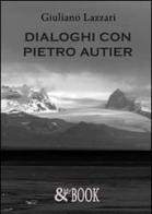 Dialoghi con Pietro Autier di Giuliano Lazzari edito da & MyBook