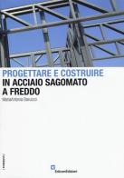 Progettare e costruire in acciaio sagomato a freddo di M. Antonia Barucco edito da EdicomEdizioni