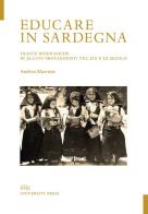 Educare in Sardegna. Tracce biografiche di alcuni protagonisti tra XIX e XX secolo di Andrea Marrone edito da PFTS University Press