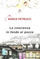La coscienza in fondo al pozzo di Marco Petrucci edito da I Rumori dell'Anima