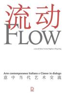 Flow. Arte contemporanea italiana e cinese in dialogo. Catalogo della mostra (17 settembre-1 novembre 2015) edito da Diogene Multimedia