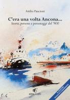 C'era una volta Ancona... Storie, persone e personaggi del '900 di Attilio Pancioni edito da Eidon Edizioni