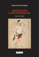 Agopuntura e digitopressione. Teoria e pratica di Vincenzo Ercole Valesi edito da Nems