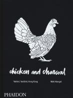 Chicken and charcoal. Yakitori, Yardbird, Hong Kong. Ediz. a colori di Matt Abergel edito da Phaidon
