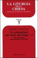 La liturgia della Chiesa. Manuale di scienza liturgica vol.5 di Hansjorg Auf der Maur edito da Editrice Elledici