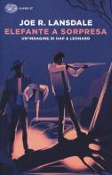 Elefante a sorpresa. Un'indagine di Hap e Leonard di Joe R. Lansdale edito da Einaudi
