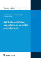 Arbitrato deflattivo, negoziazione assistita e mediazione di Roberto Masoni, Rosaria Giordano, Massimo Vaccari edito da Giuffrè