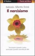 Il narcisismo di Antonio A. Semi edito da Il Mulino