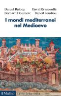 I mondi mediterranei nel Medioevo di Daniel Baloup, David Bramoullé, Bernard Doumerc edito da Il Mulino