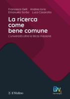 La ricerca come bene comune. L'Università oltre la terza missione di Francesca Gelli, Andrea Iorio, Emanuela Sorbo edito da Il Mulino