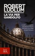 La via per Gandolfo di Robert Ludlum edito da Rizzoli