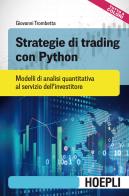 Strategie di trading con Python. Modelli di analisi quantitativa al servizio dell'investitore di Giovanni Trombetta edito da Hoepli
